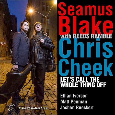 Seamus Blake / Chris Cheek with Reeds Ramble -
                Let's Call The Whole Thing Off